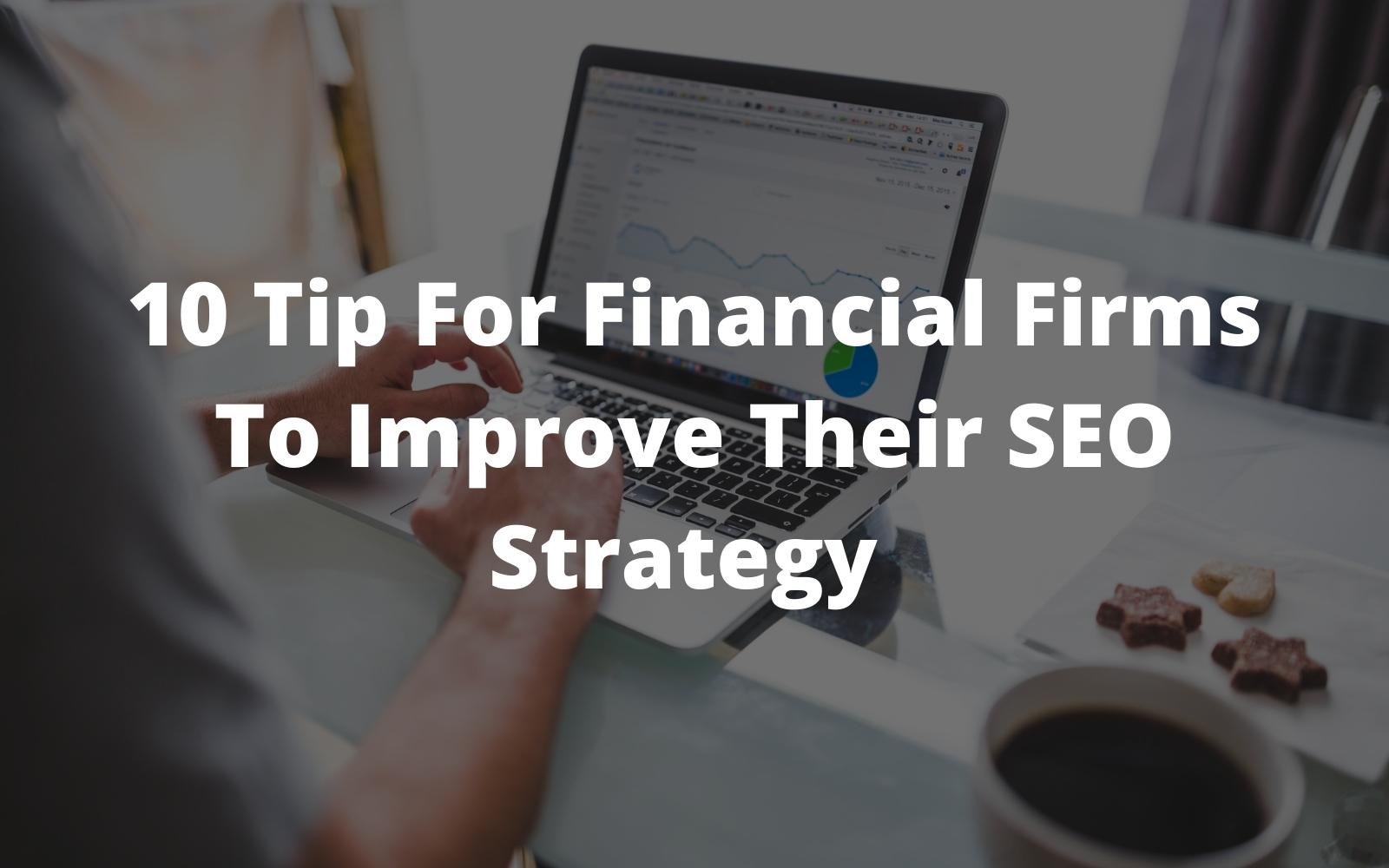 10 Tip For Financial Firms To Improve Their SEO Strategy